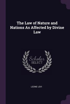 Download The Law of Nature and Nations as Affected by Divine Law - Leone Levi file in PDF