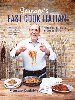 Read Gennaro's Fast Cook Italian: From fridge to fork in 40 minutes or less - Gennaro Contaldo | ePub