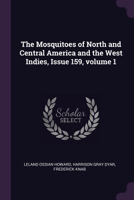 Full Download The Mosquitoes of North and Central America and the West Indies, Issue 159, Volume 1 - Leland Ossian Howard file in PDF