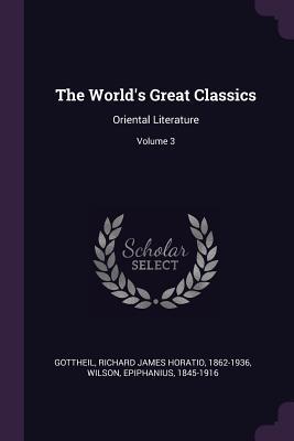 Download The World's Great Classics: Oriental Literature; Volume 3 - Richard James Horatio Gottheil file in PDF