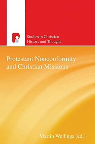 Download Protestant Nonconformity and Christian Missions (Studies in Christian History and Thought) - Martin Wellings | ePub
