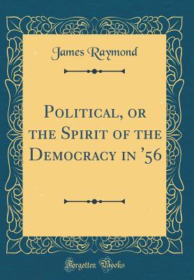 Read Political, or the Spirit of the Democracy in '56 (Classic Reprint) - James Raymond | ePub
