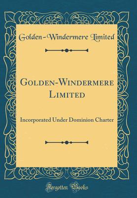 Read Golden-Windermere Limited: Incorporated Under Dominion Charter (Classic Reprint) - Golden-Windermere Limited | ePub