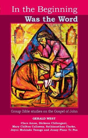 Read Online In the Beginning Was the Word: Group Bible studies on the Gospel of John - Gerald West | ePub