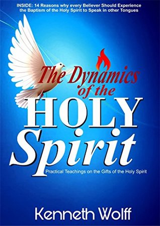 Full Download The Dynamics of the Holy Spirit: Practical Teachings on the Gifts of the Holy Ghost - kenneth wolff file in ePub