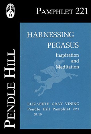 Full Download Harnessing Pegasus: Inspiration and Meditation (Pendle Hill Pamphlets Book 221) - Elizabeth Gray Vining | ePub