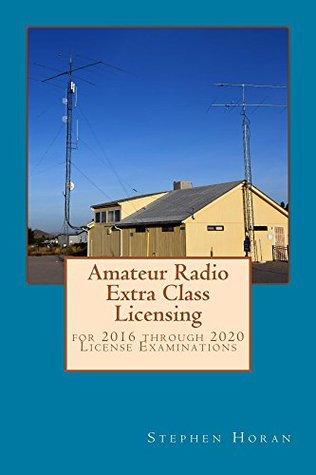 Full Download Amateur Radio Extra Class Licensing: for 2016 through 2020 License Examinations - Stephen Horan | ePub