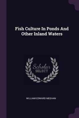Full Download Fish Culture in Ponds and Other Inland Waters - William E. Meehan file in PDF