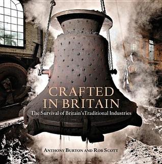 Read Crafted in Britain: The Survival of Britain's Traditional Industries - Anthony Burton | ePub