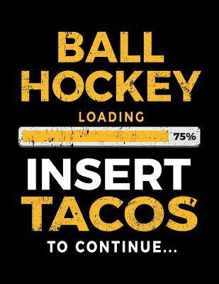 Full Download Ball Hockey Loading 75% Insert Tacos to Continue: Journals to Write in 8.5 X 11 - Kids Books Ball Hockey V1 - | ePub