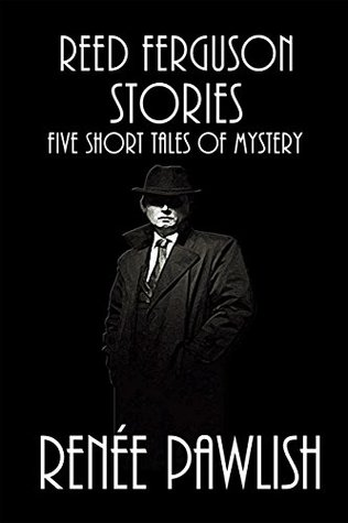Full Download Reed Ferguson Stories: Five Mystery Short Tales (The Reed Ferguson Mystery Series) - Renee Pawlish file in PDF
