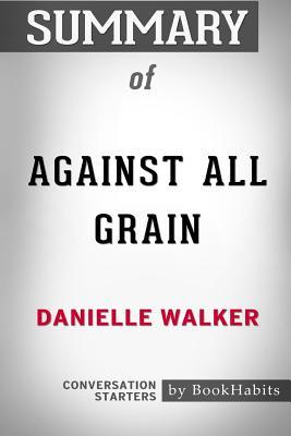 Read Online Summary of Against All Grain by Danielle Walker: Conversation Starters - BookHabits | ePub