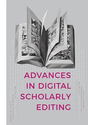 Download Advances in Digital Scholarly Editing: Papers Presented at the Dixit Conferences in the Hague, Cologne, and Antwerp - Peter Boot file in ePub