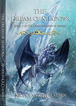 Read The Dream of Shadows (The Dragon Riders of Arvain Book 3) - Nicholas Clausen | ePub