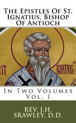 Read The Epistles of St. Ignatius, Bishop of Antioch: In Two Volumes - Rev J H Srawley D D | ePub