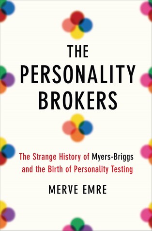 Download The Personality Brokers: The Strange History of Myers-Briggs and the Birth of Personality Testing - Merve Emre file in PDF
