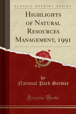 Read Highlights of Natural Resources Management, 1991 (Classic Reprint) - U.S. National Park Service | ePub