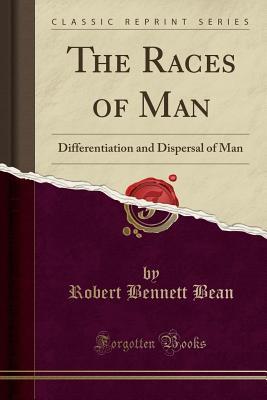 Download The Races of Man: Differentiation and Dispersal of Man (Classic Reprint) - Robert Bennett Bean file in ePub