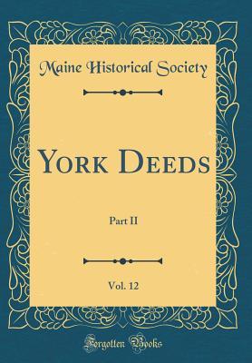 Download York Deeds, Vol. 12: Part II (Classic Reprint) - Maine Historical Society | PDF