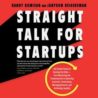 Full Download Straight Talk for Startups: 100 Insider Rules for Beating the Odds--From Mastering the Fundamentals to Selecting Investors, Fundraising, Managing Boards, and Achieving Liquidity - Randy Komisar | ePub