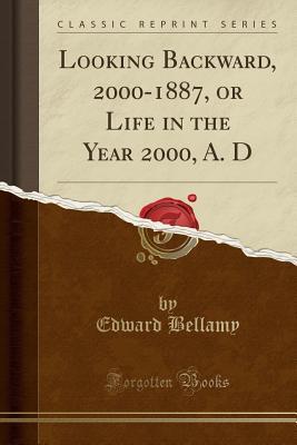 Download Looking Backward, 2000-1887, or Life in the Year 2000, A. D (Classic Reprint) - Edward Bellamy | ePub