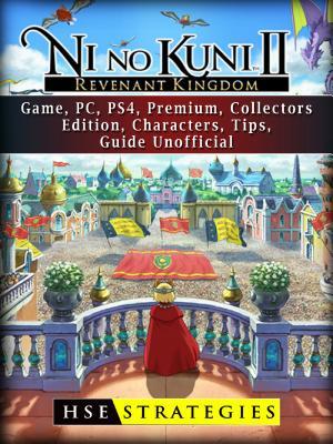 Download Ni No Kuni II Revenant Kingdom Game, Pc, Ps4, Premium, Collectors, Edition, Characters, Tips, Guide Unofficial - Hse Strategies | ePub