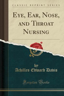 Read Eye, Ear, Nose, and Throat Nursing (Classic Reprint) - Achilles Edward Davis file in PDF