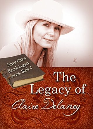 Read The Legacy of Claire Delaney (Silver Cross Ranch Legacy Series Book 4) - Faye Roberts | ePub