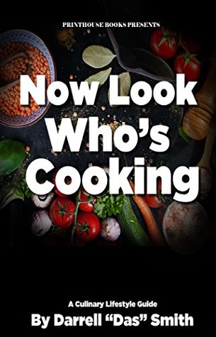 Read Online Now Look Who's Cooking: A Culinary Lifestyle Guide - Darrell Das Smith | PDF