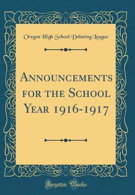 Read Online Announcements for the School Year 1916-1917 (Classic Reprint) - Oregon High School Debating League | ePub