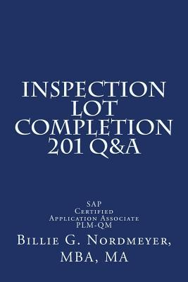 Read Online Inspection Lot Completion 201 Q&A: SAP Certified Application Associate Plm-Qm - Billie G Nordmeyer Mba file in PDF