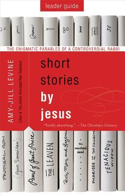 Read Short Stories by Jesus Leader Guide: The Enigmatic Parables of a Controversial Rabbi - Amy-Jill Levine | PDF