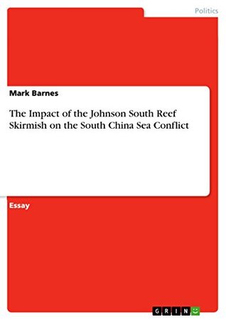 Full Download The Impact of the Johnson South Reef Skirmish on the South China Sea Conflict - Mark Barnes | PDF