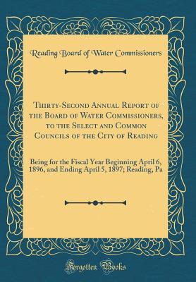 Full Download Thirty-Second Annual Report of the Board of Water Commissioners, to the Select and Common Councils of the City of Reading: Being for the Fiscal Year Beginning April 6, 1896, and Ending April 5, 1897; Reading, Pa (Classic Reprint) - Reading Board of Water Commissioners file in ePub