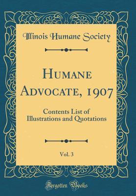 Read Humane Advocate, 1907, Vol. 3: Contents List of Illustrations and Quotations (Classic Reprint) - Illinois Humane Society | ePub