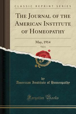 Read The Journal of the American Institute of Homeopathy, Vol. 6: May, 1914 (Classic Reprint) - American Institute of Homeopathy file in ePub