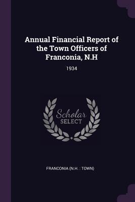 Read Online Annual Financial Report of the Town Officers of Franconia, N.H: 1934 - Franconia Franconia | ePub
