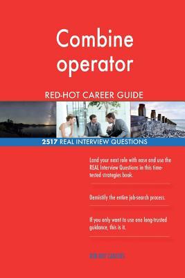 Full Download Combine Operator Red-Hot Career Guide; 2517 Real Interview Questions - Red-Hot Careers file in PDF