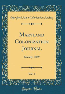 Full Download Maryland Colonization Journal, Vol. 4: January, 1849 (Classic Reprint) - Maryland State Colonization Society file in PDF