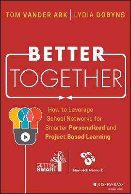 Read Online Better Together: How to Leverage School Networks for Smarter Personalized and Project Based Learning - Lydia Dobyns | PDF