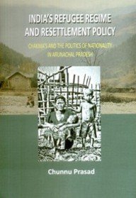 Read India's Refugee Regime and Resettlement Policy: Chakma's and the Politics of Nationality in Arunachal Pradesh - Chunnu Prasad | ePub