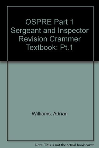 Full Download OSPRE Part 1 Sergeant and Inspector Revision Crammer Textbook: Pt.1 - Adrian Williams file in ePub