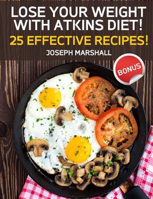 Read Lose Your Weight with Atkins Diet! 25 Effective Recipes! - Joseph Marshall file in PDF