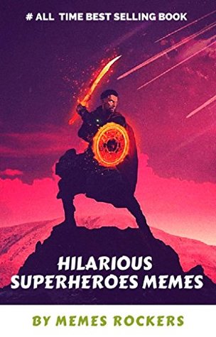 Full Download HILARIOUS SUPERHEROES MEMES: ULTIMATE Ant Man, Avengers, Captain America, Deadpool, Hulk, Iron Man, Thor, Spiderman - MEMES ROCKERS | PDF