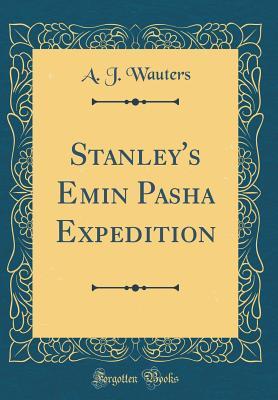 Read Stanley's Emin Pasha Expedition (Classic Reprint) - A.J. Wauters file in PDF