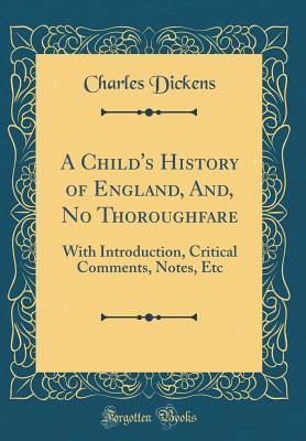 Full Download A Child's History of England, And, No Thoroughfare: With Introduction, Critical Comments, Notes, Etc (Classic Reprint) - Charles Dickens file in ePub