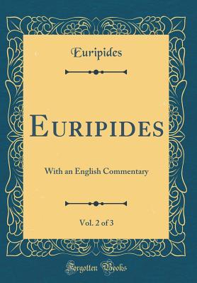 Download Euripides, Vol. 2 of 3: With an English Commentary (Classic Reprint) - Euripides file in PDF