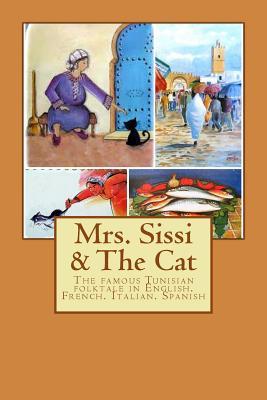 Read Online Mrs Sissi and the Cat: The Famous Tunisian Folktale in English, French, Italian & Spanish ! - Dr M Bacha file in PDF