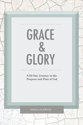 Read Grace & Glory: A 50-Day Journey In The Purpose & Plan Of God - Sheila Alewine file in ePub