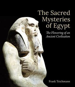 Full Download The Sacred Mysteries of Egypt: The Flowering of an Ancient Civilisation - Frank Teichmann file in PDF